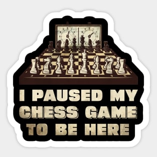 I paused my chess game to be here Sticker